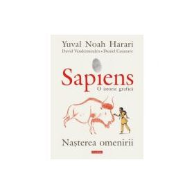 Sapiens. O istorie grafica. Volumul 1. Nasterea omenirii - Yuval Noah Harari, David Vandermeulen, Daniel Casanave