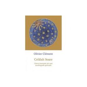 Celalalt Soare. Cateva insemnari ale unei autobiografii spirituale - Olivier Clement
