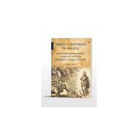 Erezie si reforma in Anglia. Influenta gnosticismului asupra lui Wycliffe, Langland, Tyndale si Milton - Georgi Vasilev