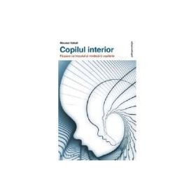 Copilul interior. Fa pace cu trecutul si vindeca-ti copilaria - Moussa Nabati