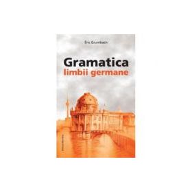 Gramatica limbii germane, incepator-mediu - Eric Grumbach