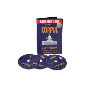 Audiobook. 4 ore Corpul - Timothy Ferriss
