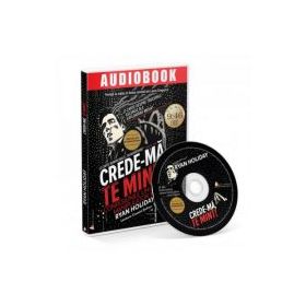 Crede-ma, te mint! Audiobook - Ryan Holiday