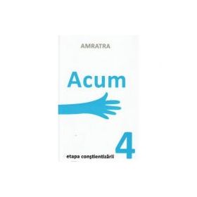 Acum. Etapa Constientizarii - Amratra