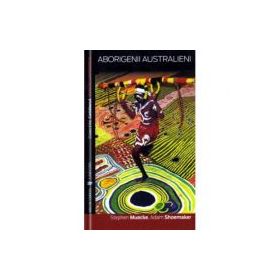 Aborigenii australieni - Adam Shoemaker, Stephen Muecke