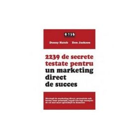 2239 de secrete testate pentru un marketing direct de succes - Denny Hatch, Don Jackson