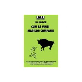 Cum sa vinzi marilor companii - Jill Konrath