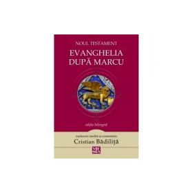 Evanghelia dupa Marcu Noul Testament - Cristian Badilita
