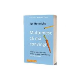 Multumesc ca ma convingi - Jay Heinrichs