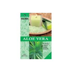 Aloe Vera. Remediu natural pentru sanatate - Irene Wyle