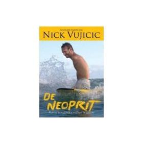 De neoprit. Puterea incredibila a credintei in actiune - Nick Vujicic