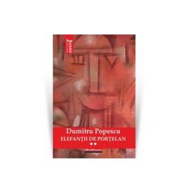 Elefantii de portelan. Vol. 2 - Dumitru Popescu