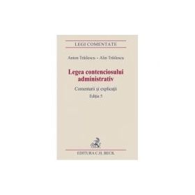 Legea contenciosului administrativ. Editia a 5-a - Anton Trailescu, Alin Trailescu