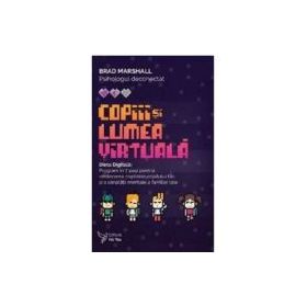 Copiii si lumea virtuala. Dieta Digitala - Brad Marshall