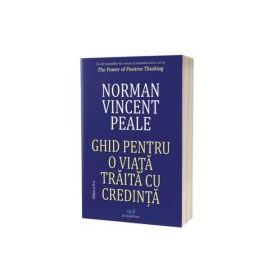 Ghid pentru o viata traita cu credinta. Editia 2 - Norman Vincent Peale