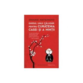 Ghidul unui calugar pentru curatenia casei si a mintii - Shoukei Matsumoto