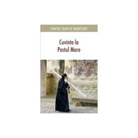 Cuvinte la Postul Mare - sf. Ioan de Kronstadt
