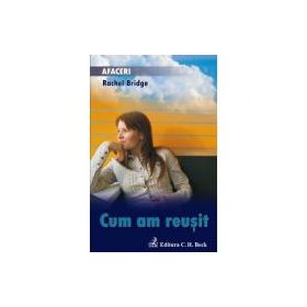 Cum am reusit - Rachel Bridge