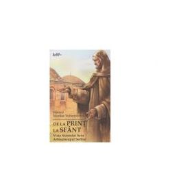 De la print la sfant. Viata Sfantului Sava Arhiepiscopul Serbiei - Sfantul Nicolae Velimirovici