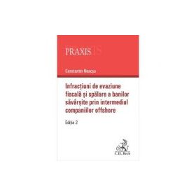 Infractiuni de evaziune fiscala si spalare a banilor savarsite prin intermediul companiilor offshore. Editia 2-a - Constantin Neacsu