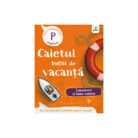 Caietul meu de vacanta. Comunicare in limba romana clasa pregatitoare