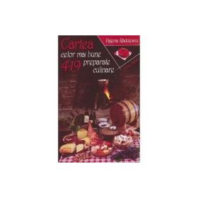 Cartea celor mai bune 419 preparate culinare - Valeria Radulescu