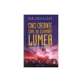 Cinci credinte care au schimbat lumea - Dan Pavelescu