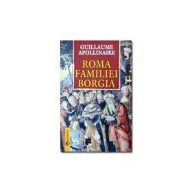 Roma familiei Borgia - Guillaume Apollinaire