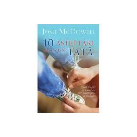 10 asteptari de la un tata - Josh McDowell