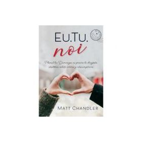 Eu. Tu. Noi - Matt Chandler