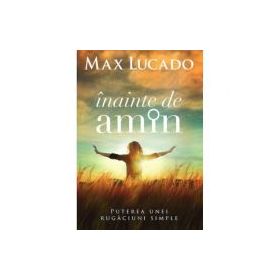 Inainte de amin - Max Lucado