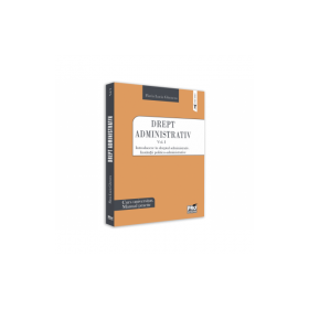 Drept administrativ. Curs universitar. Manual practic Volumul I. Introducere in dreptul administrativ. Institutii politico-administrative - Flavia-Luc