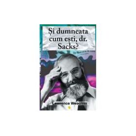 Si dumneata cum esti, dr. Sacks? - Lawrence Weschler