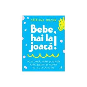 Bebe, hai la joaca! - Catalina Bucur
