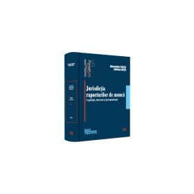 Jurisdictia raporturilor de munca. Legislatie, doctrina, jurisprudenta - Alexandru Ticlea, Adelina Oana Dutu