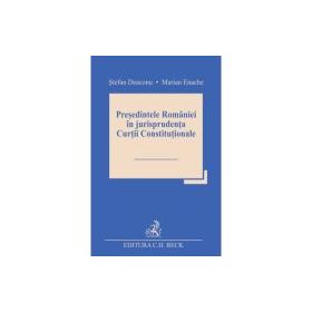 Presedintele Romaniei in jurisprudenta Curtii Constitutionale - Stefan Deaconu, Marian Enache