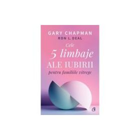 Cele cinci limbaje ale iubirii pentru familiile vitrege - Gary Chapman, Ron L. Deal