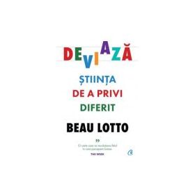 Deviaza. Stiinta de a privi diferit - Beau Lotto
