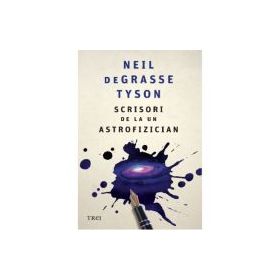 Scrisori de la un astrofizician - Neil deGrasse Tyson