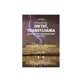 The Ribbentrop-Ciano Diktat. Transylvania and the Romanian-Hungarian Relations (1940-1944) - Vasile Puscas