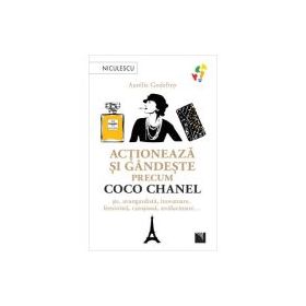 Actioneaza si gandeste precum COCO CHANEL - Aurelie Godefroy