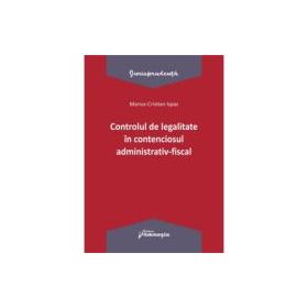 Controlul de legalitate in contenciosul administrativ-fiscal - Marius Cristian Ispas