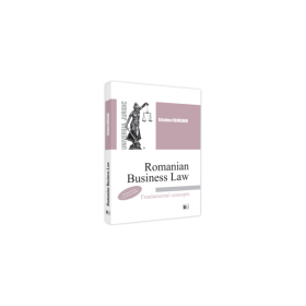 Romanian Business Law. Fundamental concepts - 2022. Second edition, revised and added - Cristina Cojocaru