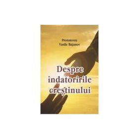 Despre indatoririle crestinului - Vasile Bajanov