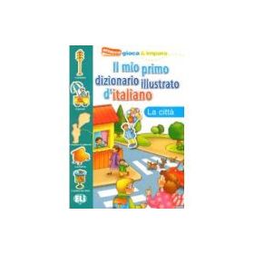 Il mio primo dizionario illustrato d'italiano. La città