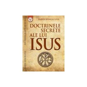 Doctrinele secrete ale lui Isus - Harvey Spencer Levis