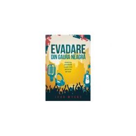 Evadare din gaura neagra. Povestea adevarata a unui fost artist de hip-hop - Ivor Myers