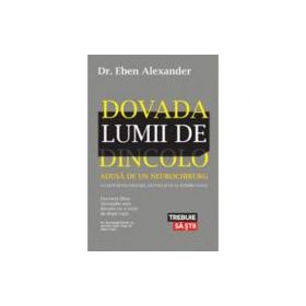 Dovada lumii de dincolo - Dr. Eben Alexander