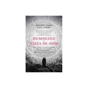 Dumnezeu si viata de apoi - Jeffrey Long, Paul Perry