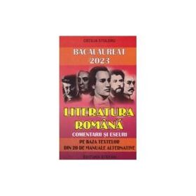 Bacalaureat 2023 Literatura romana. Comentarii si eseuri pe baza textelor din 20 de manuale alternative - Cecilia Stoleru